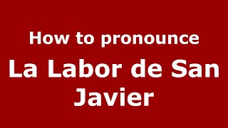 How to pronounce La Labor De San Javier
