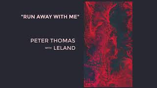 Peter Thomas - Run Away With Me (with Leland)