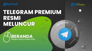 Telegram Premium Resmi Meluncur dengan Fitur Baru dan Menarik, Ini Bedanya Dibanding Versi Biasa