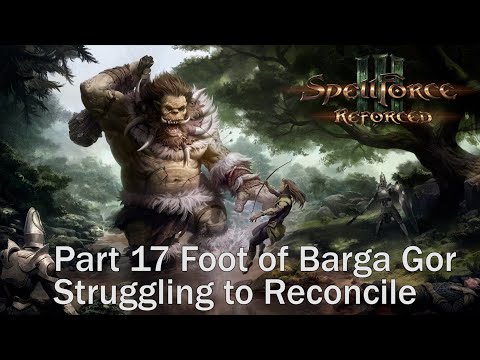 SpellForce 3 Reforced. Part 17 Foot of Barga Gorю Struggling to Reconcile. Walkthrough. Game PC Full