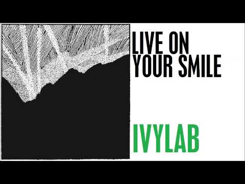 Ivy Lab - Live On Your Smile