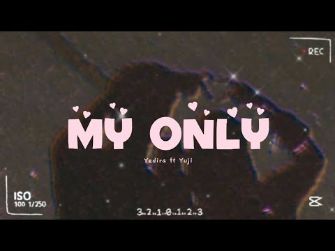 Yedira ft Yuji - "My Only" lyrics