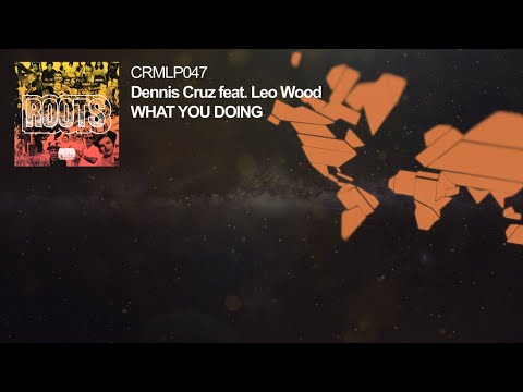 Dennis Cruz ft. Leo Wood - What You Doing