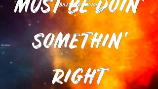 Billy Currington ~ Must Be Doin&#39; Somethin&#39; Right # lyrics