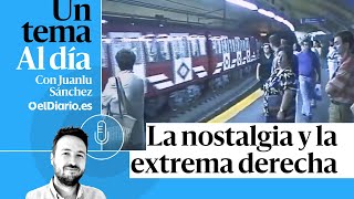 🎙 PODCAST | La nostalgia y la extrema derecha · UN TEMA AL DÍA