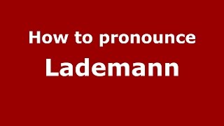 How to pronounce Lademann