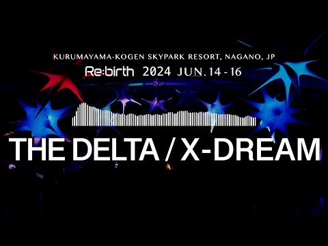 6-1. THE DELTA / X-DREAM 1st. half【Re:birth 2024】JUN.14-16, Nagano, JP.