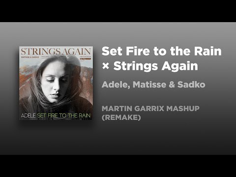 Adele vs Matisse & Sadko - Set Fire to the Rain × Strings Again (Martin Garrix Mashup) (Remake)