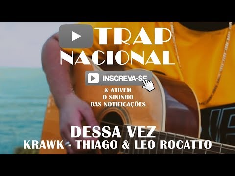 “Dessa Vez” - Krawk, Thiago, Léo Rocatto (Acústico) + Letra