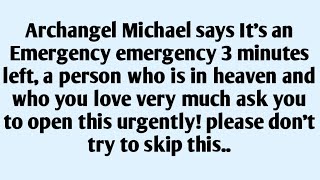 🧾Archangel Michael says It's an Emergency emergency 3 minutes left, a person who is in hea..