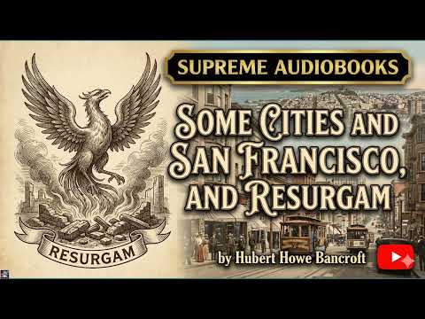 Some Cities and San Francisco, and Resurgam by Hubert Howe Bancroft — free full audiobook