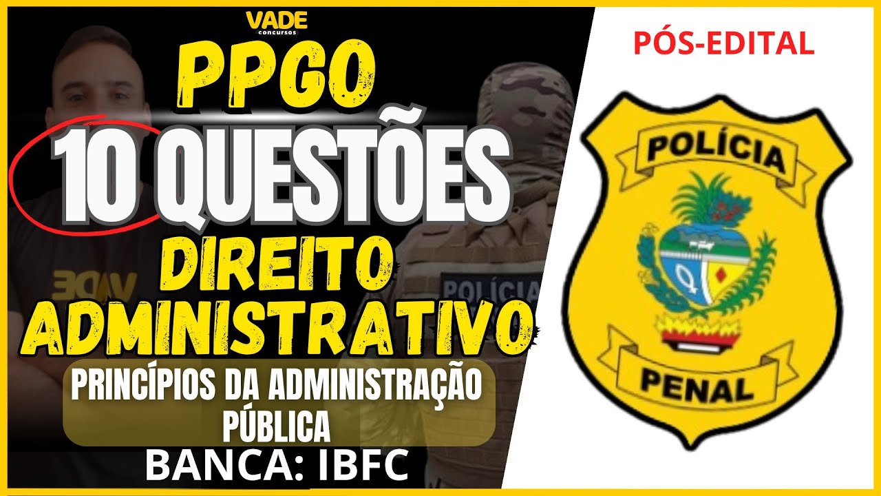 CONCURSO PPGO - DIREITO ADMINISTRATIVO - 10 QUESTÕES - PRINCÍPIOS DA ADMINISTRAÇÃO PÚBLICA - IBFC