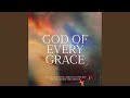 God Of Every Grace