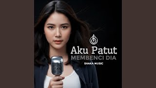 Download lagu Aku Patut Membenci Dia mp3 Download lagu Aku Patut Membenci Dia mp3