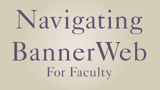 How to: Navigate BannerWeb (For Faculty)