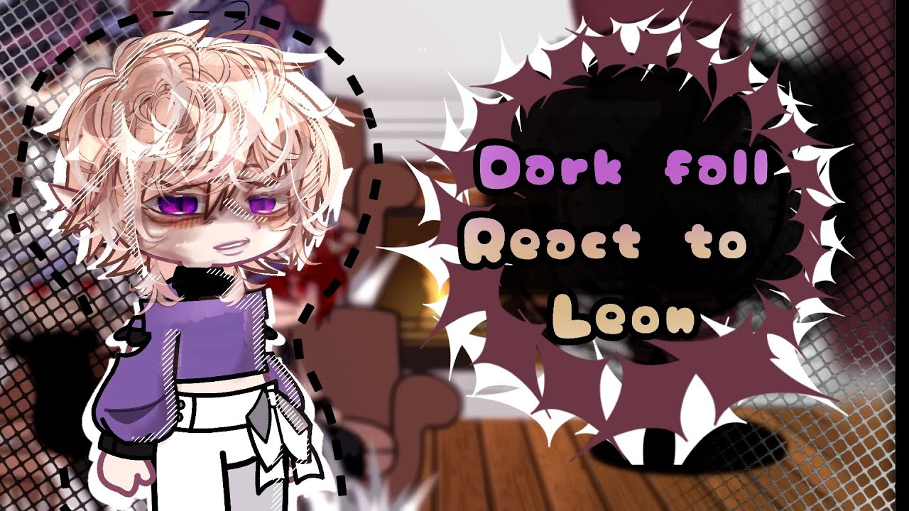 ∆~ Dark fall react fo Leon as Random characters ∆~ Part 1/1 ∆~ New years special!! ∆~ Gay af ∆~