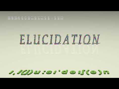 elucidation - pronunciation + Examples in sentences and phrases