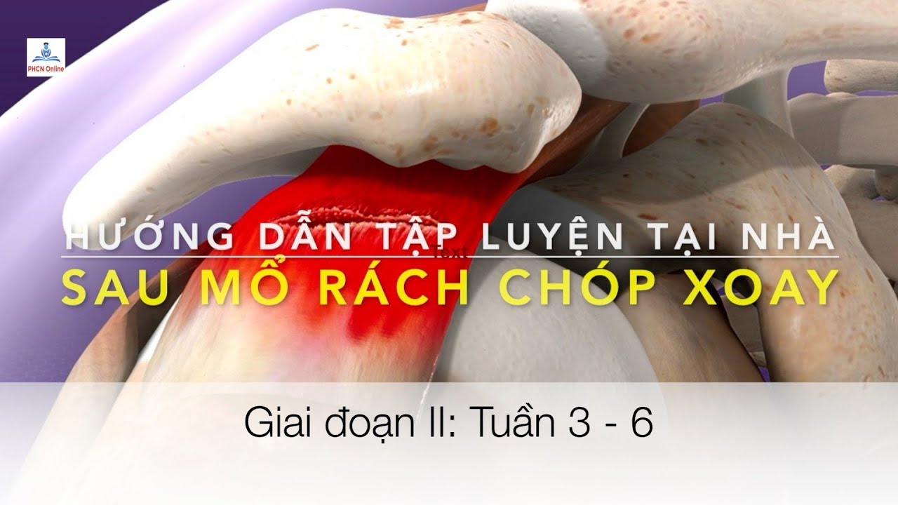 Hướng dẫn tự tập sau mổ chóp xoay. Tuần 3 - 6