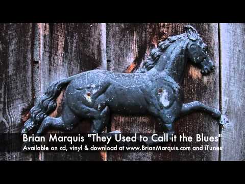Brian Marquis - They Used To Call It The Blues