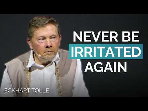 How to Stop Getting Irritated All the Time | Eckhart Tolle