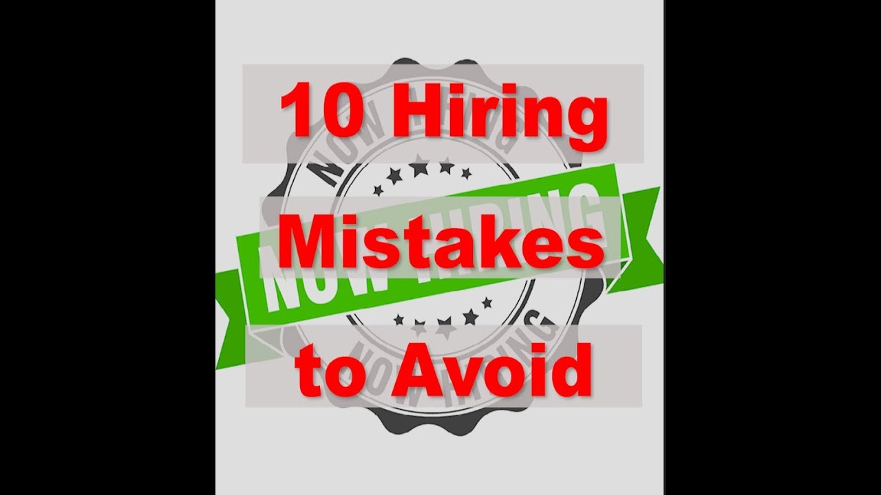 10 Hiring Mistakes to Avoid