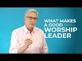 What Makes A Good Worship Leader