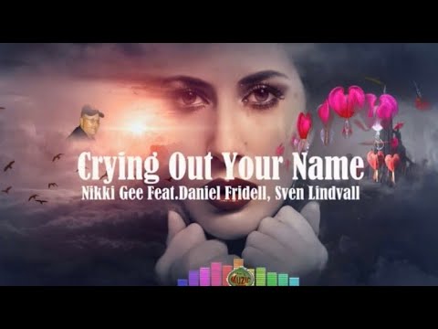 Crying Out Your Name - Nikki Gee Feat Daniel Fridell, Sven Lindvall