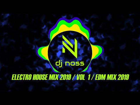 ELECTRO HOUSE MIX 2019 | DJ NOSS | EDM MIX 2019 / VOL 1