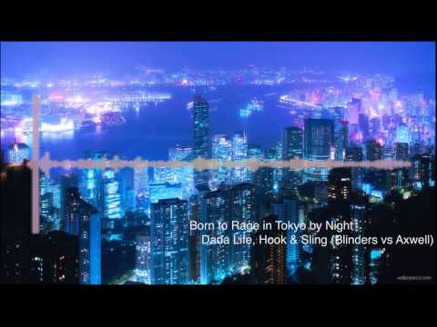 Born to Rage in Tokyo by Night - Hook & Sling, Dada Life Blinders vs Axwell