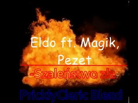 Eldo x Magik x Pezet-Szaleństwo zła(KND Blend,PricklyCleric Blend)