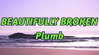 Beautifully Broken - Plumb - with lyrics