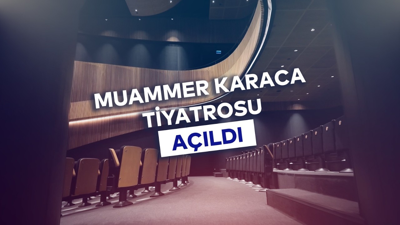 MUAMMER KARACA TİYATROSU AÇILDI