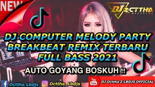 Download lagu DJ BREAKBEAT COMPUTER MELODY PARTY REMIX TERBARU FULL BASS 2021 AUTO GOYANG MELINTIR TINGGI BOSKUH mp3