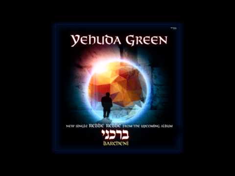 New Single From Yehuda Green - Rebbe, Rebbe