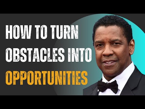 HOW TO TURN OBSTACLES INTO OPPORTUNITIES | DENZEL WASHINGTON MOTIVATION