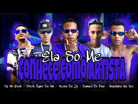 ACENA DA ZN, NANDINHO NA VOZ, SAMUEL DO PINA, SHEIK RARO DA VM - ELA SO ME CONHECE COMO ARTISTA