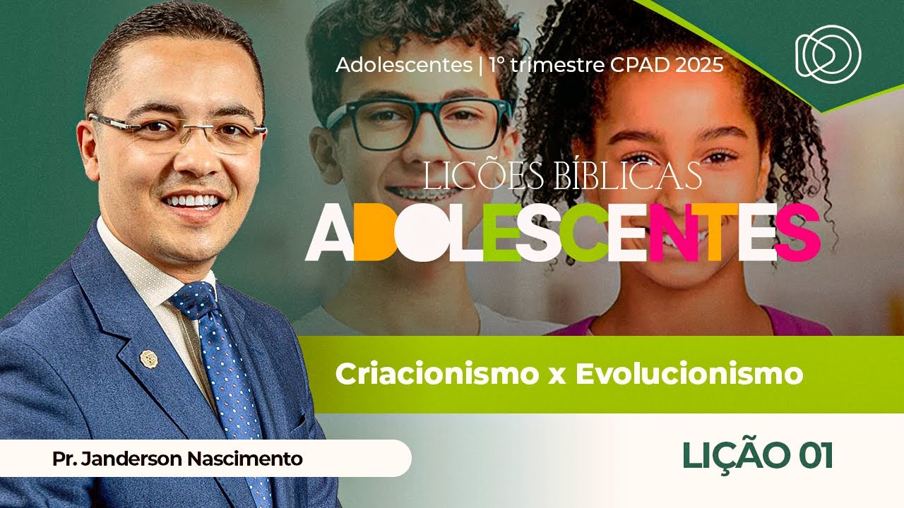 EBD Lição 1 Criacionismo X Evolucionismo - Adolescentes CPAD