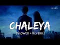 Chaleya (Slowed + Reverb) | Arijit Singh, Shilpa Rao | Jawan | SR Lofi
