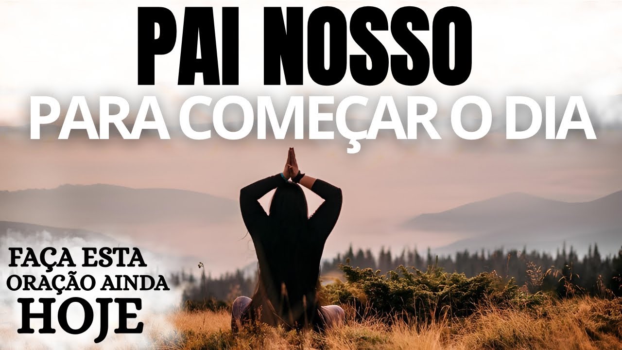 PAI NOSSO PARA COMEÇAR O DIA COM DEUS | ORAÇÃO DA MANHÃ PODEROSA
