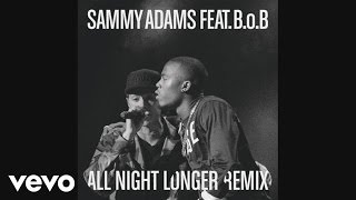 Sammy Adams - All Night Longer REMIX (Audio) ft. B.o.B