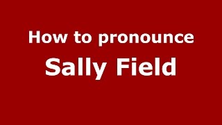How to pronounce Sally Field