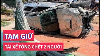 Tạm giữ tài xế ô tô tông chết 2 người