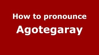 How to pronounce Agotegaray