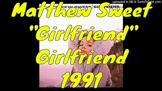 Matthew Sweet - &quot;Girlfriend&quot; ‐ Girlfriend - 1991 - Richard Lloyd - Power Pop