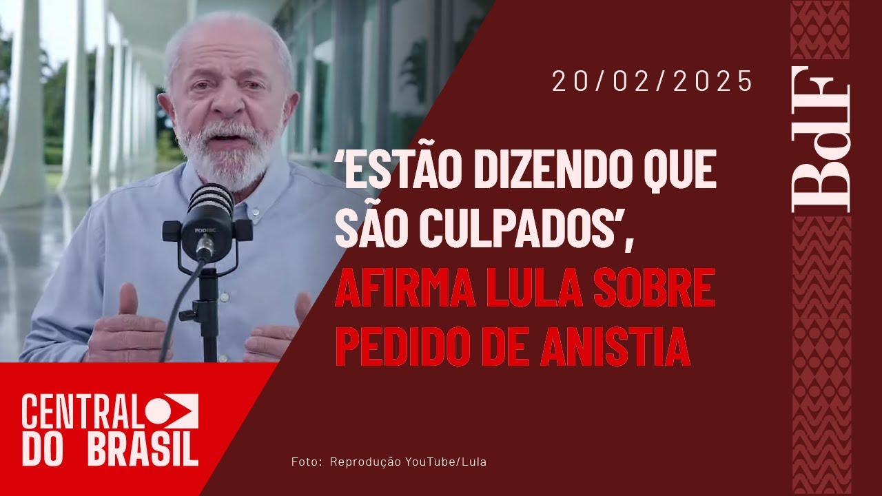 "Estão dizendo que são culpados", afirma Lula sobre pedido de anistia | Central do Brasil