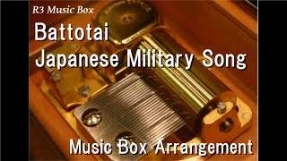 Battotai/Japanese Military Song [Music Box]