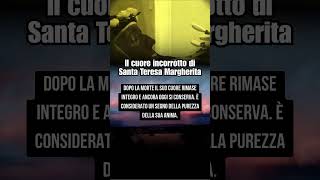 Il cuore di Santa Teresa Margherita è rimasto incorrotto fino a oggi