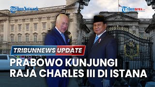 LIVE: Lanjutkan Agenda Kenegaraan di Inggris, Prabowo Temui Raja Charles III dan PM Keir Starmer