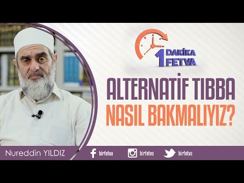 Alternatif tıbba nasıl bakmalıyız? / Birfetva - Nureddin Yıldız