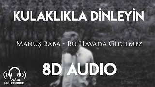 Manuş Baba - Bu Havada Gidilmez (8D AUDIO)
